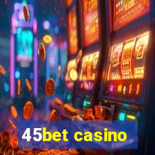 45bet casino